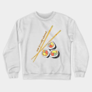 Music for a sushi restaurant quote sushi food and quote design Crewneck Sweatshirt